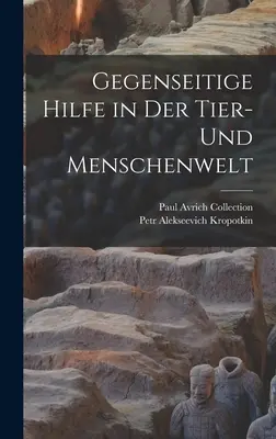 Gegenseitige Hilfe in Der Tier- Und Menschenwelt (L'aide à la survie dans le monde des hommes et des femmes) - Gegenseitige Hilfe in Der Tier- Und Menschenwelt