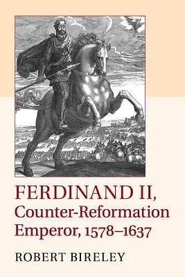 Ferdinand II, empereur de la Contre-Réforme, 1578-1637 - Ferdinand II, Counter-Reformation Emperor, 1578-1637