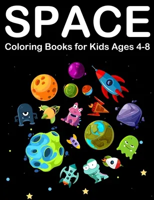 Livre de coloriage de l'espace pour les enfants de 4 à 8 ans : Livre de coloriage de l'espace avec des planètes, des extraterrestres, des vaisseaux spatiaux et le système solaire. - Space Coloring Books for Kids Ages 4-8: Amazing Outer space Coloring with Planets, Alien, Spaceship and Solar System