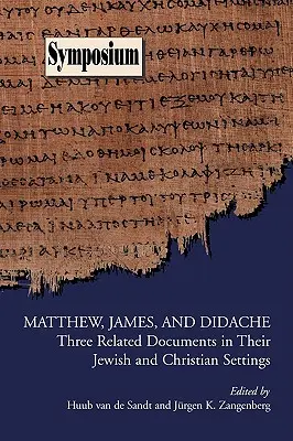 Matthieu, Jacques et Didache : Trois documents apparentés dans leur contexte juif et chrétien - Matthew, James, and Didache: Three Related Documents in Their Jewish and Christian Settings