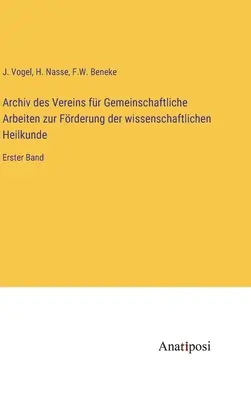 Archiv des Vereins fr Gemeinschaftliche Arbeiten zur Frderung der wissenschaftlichen Heilkunde : Erster Band (Archives des Vereins fr Gemeinschaftliche Arbeiten zur Frderung der wissenschaftlichen Heilkunde) - Archiv des Vereins fr Gemeinschaftliche Arbeiten zur Frderung der wissenschaftlichen Heilkunde: Erster Band