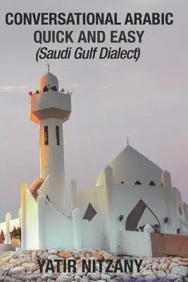 L'arabe facile et rapide : dialecte du Golfe saoudien - Conversational Arabic Quick and Easy: Saudi Gulf Dialect