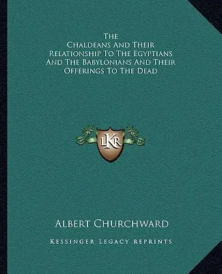 Les Chaldéens et leurs relations avec les Égyptiens et les Babyloniens et leurs offrandes aux morts - The Chaldeans And Their Relationship To The Egyptians And The Babylonians And Their Offerings To The Dead