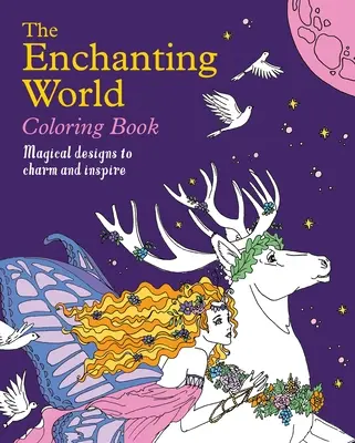 Le livre de coloriage du monde enchanteur : Des dessins magiques pour charmer et inspirer - The Enchanting World Coloring Book: Magical Designs to Charm and Inspire