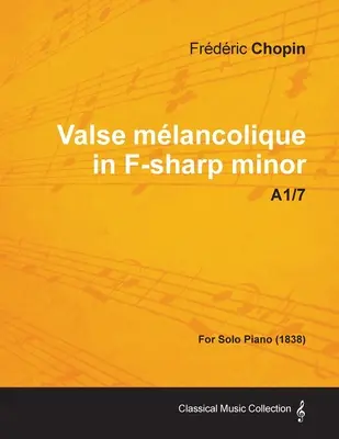 Valse mlancolique en fa dièse mineur A1/7 - Pour piano seul (1838) - Valse mlancolique in F-sharp minor A1/7 - For Solo Piano (1838)