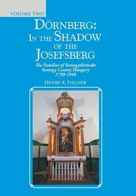 Drnberg : à l'ombre des Josefsberg : Les familles du comté de Somogydrcske Somogy, Hongrie 1730-1948 - Drnberg: in the Shadow of the Josefsberg: The Families of Somogydrcske Somogy County Hungary 1730-1948