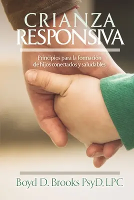 Crianza Responsiva : Principios Para Criar Hijos Conectados Y Saludables (en anglais) - Crianza Responsiva: Principios Para Criar Hijos Conectados Y Saludables
