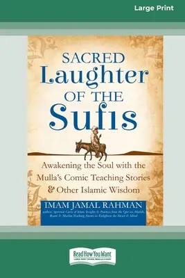 Le rire sacré des soufis : L'éveil de l'âme avec les histoires comiques du Mulla et d'autres sagesses islamiques [Édition standard à gros caractères en 16 parties]. - Sacred Laughter of the Sufis: Awakening the Soul with the Mulla's Comic Teaching Stories and Other Islamic Wisdom [Standard Large Print 16 Pt Editio