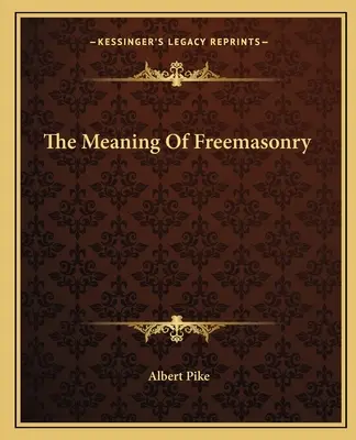 La signification de la franc-maçonnerie - The Meaning Of Freemasonry
