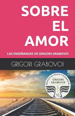Les enseignements de Grigori Grabovoi : sur l'amour - Las Enseanzas de Grigori Grabovoi: Sobre El Amor