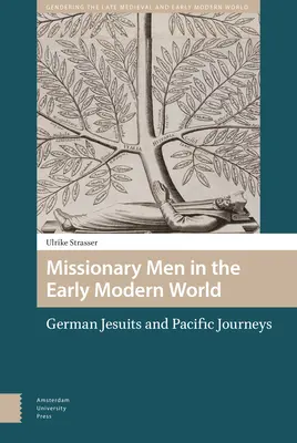 Les missionnaires au début du monde moderne : Les jésuites allemands et les voyages dans le Pacifique - Missionary Men in the Early Modern World: German Jesuits and Pacific Journeys