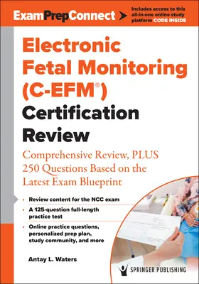 Surveillance électronique du fœtus (C-Efm(r)) Révision de la certification : Comprehensive Review, Plus 250 Questions Based on the Latest Exam Blueprint - Electronic Fetal Monitoring (C-Efm(r)) Certification Review: Comprehensive Review, Plus 250 Questions Based on the Latest Exam Blueprint