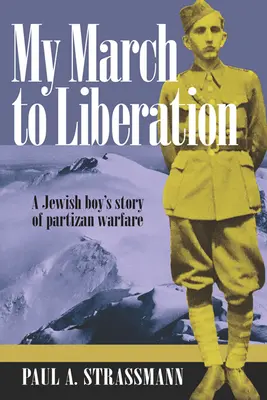 Ma marche vers la libération : L'histoire d'un garçon juif dans la guerre des partisans - My March to Liberation: A Jewish Boy's Story of Partizan Warfare