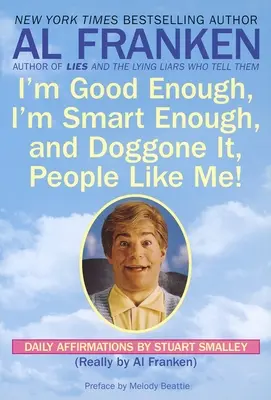 Je suis assez bon, je suis assez intelligent et, bon sang, les gens m'aiment ! Affirmations quotidiennes de Stuart Smalley - I'm Good Enough, I'm Smart Enough, and Doggone It, People Like Me!: Daily Affirmations By Stuart Smalley