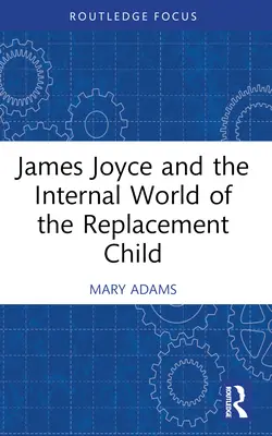 James Joyce et le monde intérieur de l'enfant de remplacement - James Joyce and the Internal World of the Replacement Child