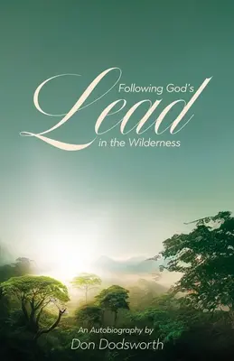 Suivre l'exemple de Dieu dans la nature : Une autobiographie - Following God's Lead in the Wilderness: An Autobiography