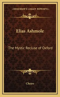 Elias Ashmole : Le mystique reclus d'Oxford - Elias Ashmole: The Mystic Recluse of Oxford