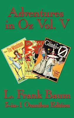 Aventures à Oz Vol. V : Le bucheron d'Oz, la magie d'Oz, Glinda d'Oz - Adventures in Oz Vol. V: The Tin Woodman of Oz, the Magic of Oz, Glinda of Oz