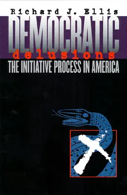 Les illusions démocratiques : Le processus d'initiative en Amérique - Democratic Delusions: The Initiative Process in America