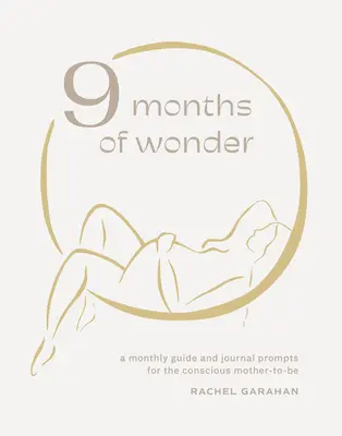 9 mois d'émerveillement : Un guide mensuel et des suggestions de journal pour la future maman consciente - 9 Months of Wonder: A Monthly Guide and Journal Prompts for the Conscious Mother-To-Be
