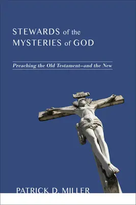 Les gardiens des mystères de Dieu : La prédication de l'Ancien et du Nouveau Testament - Stewards of the Mysteries of God: Preaching the Old Testament--And the New