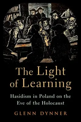 La lumière de l'apprentissage : Le hassidisme en Pologne à la veille de l'Holocauste - The Light of Learning: Hasidism in Poland on the Eve of the Holocaust