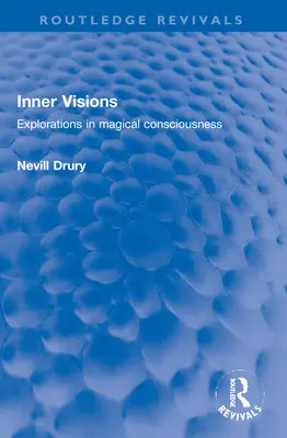 Visions intérieures : Explorations de la conscience magique - Inner Visions: Explorations in Magical Consciousness