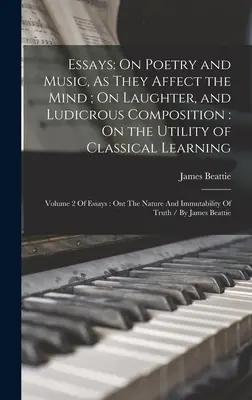 Essais : De la poésie et de la musique, en tant qu'elles affectent l'esprit ; Du rire et de la composition ridicule : Sur l'utilité du Lear classique - Essays: On Poetry and Music, As They Affect the Mind; On Laughter, and Ludicrous Composition: On the Utility of Classical Lear