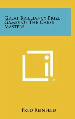 Les grandes parties de prix des maîtres d'échecs - Great Brilliancy Prize Games Of The Chess Masters