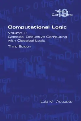 Logique computationnelle : Volume 1 : Classical Deductive Computing with Classical Logic. Deuxième édition - Computational Logic: Volume 1: Classical Deductive Computing with Classical Logic. Second Edition