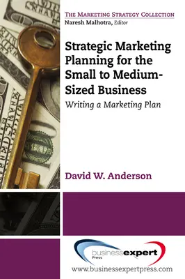 Planification stratégique du marketing pour les petites et moyennes entreprises : Rédiger un plan de marketing - Strategic Marketing Planning for the Small to Medium Sized Business: Writing a Marketing Plan