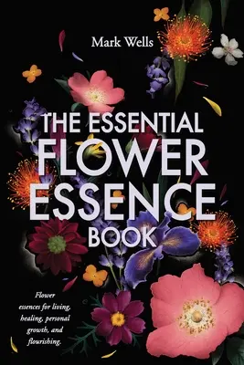 Le livre essentiel des élixirs floraux - The Essential Flower Essence Book