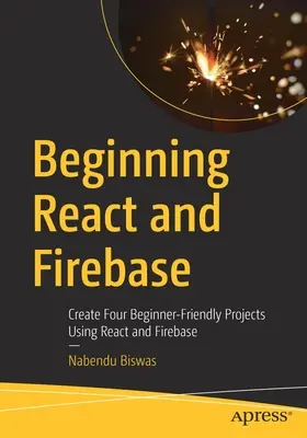 Commencer React et Firebase : Créer quatre projets conviviaux pour les débutants à l'aide de React et Firebase - Beginning React and Firebase: Create Four Beginner-Friendly Projects Using React and Firebase