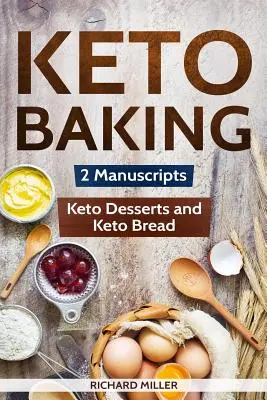 Keto Baking : 2 Manuscrits - Keto Bread et Keto Desserts - Keto Baking: 2 Manuscripts - Keto Bread and Keto Desserts