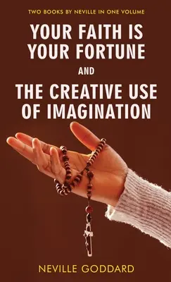 Votre foi est votre fortune et l'utilisation créative de l'imagination - Your Faith Is Your Fortune and The Creative Use of Imagination