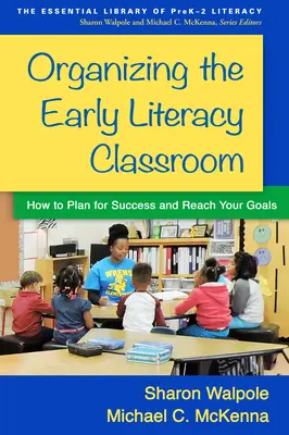 Organiser la classe d'alphabétisation des jeunes enfants : Comment planifier le succès et atteindre vos objectifs - Organizing the Early Literacy Classroom: How to Plan for Success and Reach Your Goals