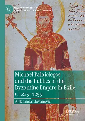 Michael Palaiologos et les publics de l'Empire byzantin en exil, C.1223-1259 - Michael Palaiologos and the Publics of the Byzantine Empire in Exile, C.1223-1259