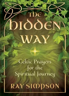 La voie cachée : Prières celtiques pour le voyage spirituel - The Hidden Way: Celtic Prayers for the Spiritual Journey