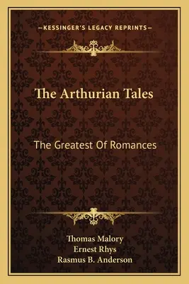 Les Contes d'Arthur : Le plus grand des romans - The Arthurian Tales: The Greatest Of Romances