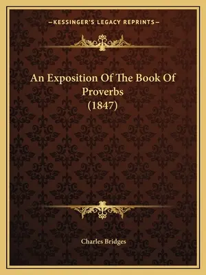 Exposition du livre des Proverbes (1847) - An Exposition Of The Book Of Proverbs (1847)