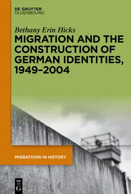 Migration et construction des identités allemandes, 1949-2004 - Migration and the Construction of German Identities, 1949-2004