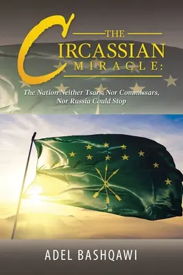 Le miracle circassien : la nation que ni les tsars, ni les commissaires, ni la Russie ne pouvaient arrêter - The Circassian Miracle: the Nation Neither Tsars, nor Commissars, nor Russia Could Stop