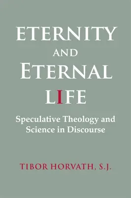 L'éternité et la vie éternelle : Théologie spéculative et science dans le discours - Eternity and Eternal Life: Speculative Theology and Science in Discourse