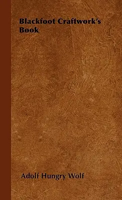 Livre d'artisanat du pied-noir - Blackfoot Craftwork's Book