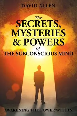 Les secrets, les mystères et les pouvoirs du subconscient - The Secrets, Mysteries and Powers of The Subconscious Mind