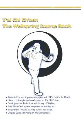 T'ai Chi Ch'uan, le livre source du puits.. : Taijiquan, histoire, philosophie et plus encore. - T'ai Chi Ch'uan, The Wellspring Source Book.: Taijiquan, history, philosophy and more.