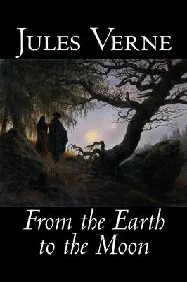 De la Terre à la Lune par Jules Verne, Fiction, Fantaisie et Magie - From the Earth to the Moon by Jules Verne, Fiction, Fantasy & Magic