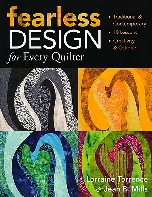 Le design sans peur pour chaque quilteuse : Traditionnel et contemporain 10 leçons Créativité et critique - Fearless Design for Every Quilter: Traditional & Contemporary 10 Lessons Creativity & Critique