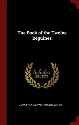 Le livre des Douze Bguines - The Book of the Twelve Bguines