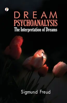 Psychologie des rêves : Psychanalyse pour débutants - Dream Psychology: Psychoanalysis for Beginners